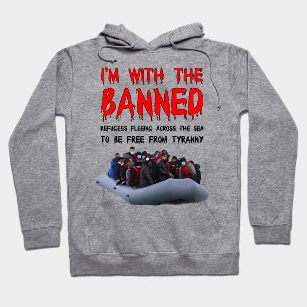 I’m With The Banned Refugees Trying To Cross The Sea Hoodie by FirstTees